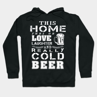 This home runs on love laughter Cold beer Hoodie